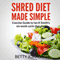 Shred Diet Made Simple: Concise Guide to Ian K. Smith's Six Week Cycle Diet Plan