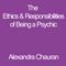 The Ethics & Responsibilities of Being a Psychic