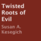 Twisted Roots of Evil