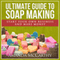 Ultimate Guide to Soap Making