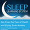 The Sleep Learning System: Get over the Fear of Death and Dying, Ease Anxiety with Hypnosis, Meditation, Relaxation, and Affirmations