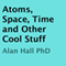 Atoms, Space, Time, and Other Cool Stuff