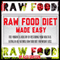 Raw Food Diet Made Easy: Feel Vibrant And Healthy By Restoring Your Health And Eating An All Natural Raw Food Diet For Weight Loss (Green Smoothies for Health, Super Foods, Whole Foods)