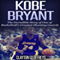 Kobe Bryant: The Inspiring Story of One of Basketball's Greatest Shooting Guards