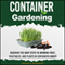 Container Gardening: Discover the Baby Steps to Growing Fruit, Vegetables, and Plants in Containers Easily!
