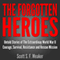 The Forgotten Heroes: Untold Stories of the Extraordinary World War II: Courage, Survival, Resistance and Rescue Mission