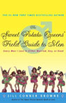 The Sweet Potato Queens' Field Guide to Men: Every Man I Love is Either Married, Gay, or Dead