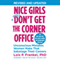 Nice Girls Don't Get the Corner Office: Unconscious Mistakes Women Make That Sabotage Their Careers (A Nice Girls Book)