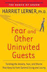 Fear and Other Uninvited Guests: Tackling the Anxiety, Fear, and Shame That Keeps Us from Optimal Living