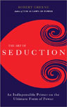 The Art of Seduction: An Indispensible Primer on the Ultimate Form of Power