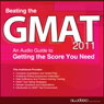 Beating the GMAT 2011: An Audio Guide to Getting the Score You Need