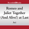 Romeo and Juliet - Together (and Alive!) At Last