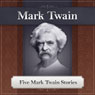 Five Mark Twain Stories: Featuring 'The Notorious Jumping Frog of Calaveras County'