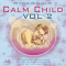 Calm Child Vol. 2. Entspannung, Ausgeglichenheit, besser Einschlafen. Fantasiereise, Schlaflieder und eine Gutenachtgeschichte fr das glckliche Kind