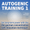 Autogenic Training 1. Get long-term power with the german concentrative self relaxation technique