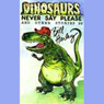 Dinosaurs Never Say Please and Other Stories