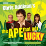 Chris Addison's: The Ape That Got Lucky