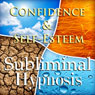 Confidence & Self-Esteem Subliminal Affirmations: Meditation, Binaural Beats, Solfeggio Tones & Harmonics, Self Help