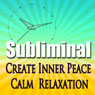 Create Inner Peace Subliminal: Calm-Relaxation-Deep Meditation-Sleep & Liberate The Spirit Binaural Beats-Calming Solfeggio Tones