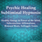 Psychic Healing Subliminal Hypnosis: Healthy Energy & Power of the Mind, Subconscious Affirmations, Binaural Beats, Solfeggio Tones