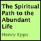 The Spiritual Path to the Abundant Life (Unabridged) audio book by Henry Epps