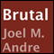 Brutal (Unabridged) audio book by Joel M. Andre