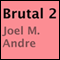 Brutal 2 (Unabridged) audio book by Joel M. Andre