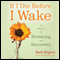 If I Die Before I Wake: A Memoir of Drinking and Recovery (Unabridged) audio book by Barb Rogers