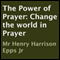 The Power of Prayer: Change the World in Prayer (Unabridged) audio book by Henry Harrison Epps