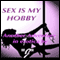 Sex Is My Hobby (Unabridged) audio book by J. Erotica