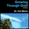 Growing Through Grief, 3rd Edition (Unabridged) audio book by Dr. Tom Morris
