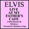 Elvis: Live at My Father's Cafe (Unabridged) audio book by Will Bevis