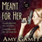 Meant for Her: The Love and Danger Series, Book One (Unabridged) audio book by Amy Gamet