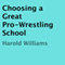 Choosing a Great Pro-Wrestling School (Unabridged) audio book by Harold Williams