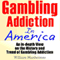 Gambling Addiction in America: An In-Depth View on the History and Trend of Gambling Addiction (Unabridged) audio book by William Manheimer