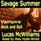 Savage Summer: Vampire Rock & Roll (Unabridged) audio book by Lucas McWilliams