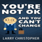 You're Not OK and You Can't Change (Unabridged) audio book by Larry Christopher