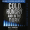 Cold, Hungry and in the Dark: Exploding the Natural Gas Supply Myth (Unabridged) audio book by Bill Powers