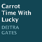 Carrot Time with Lucky (Unabridged) audio book by Deitra Gates