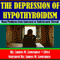 The Depression of Hypothyroidism: Mood Problems from Untreated or Undertreated Thyroid (Unabridged) audio book by James M. Lowrance