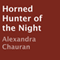 Horned Hunter of the Night (Unabridged) audio book by Alexandra Chauran