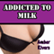 Addicted to Milk (Unabridged) audio book by Amber Rivers