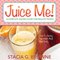 Juice Me! A Complete Juicing Guide for Healthy People (Unabridged) audio book by Stacia G. Browne