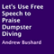 Let's Use Free Speech to Praise Dumpster Diving (Unabridged) audio book by Andrew Bushard