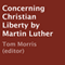 Concerning Christian Liberty by Martin Luther (Unabridged)