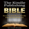 The Kindle Publishing Bible: How To Sell More Kindle eBooks on Amazon (Unabridged) audio book by Tom Corson-Knowles