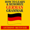 How to Learn and Memorize German Grammar: Using a Memory Palace Network Specfically Designed for German, Magnetic Memory Series (Unabridged) audio book by Anthony Metivier