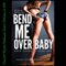 Bend Me Over Baby: (It's Time for Backdoor Bliss) Five Tales of Anal Sex (Unabridged) audio book by Zoey Winters, Anna Price, Sara Scott, Kathi Peters, June Stevens