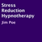 Stress Reduction Hypnotherapy audio book by Jim Poe