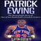Patrick Ewing: The Remarkable Story of One of 90s Basketball's Greatest Centers (Unabridged) audio book by Clayton Geoffreys